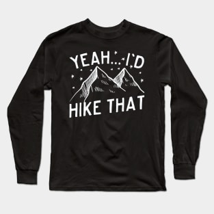 Yeah... I'd Hike That Mountain Hiking Long Sleeve T-Shirt